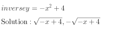 The inverse of y=-x^2+4 is sqrt(-x+4),-sqrt(-x+4)